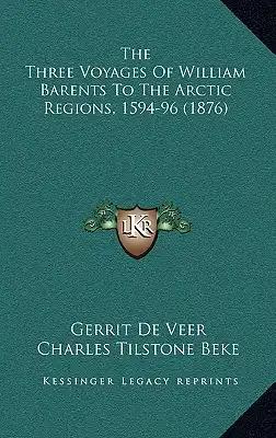 The Three Voyages Of William Barents To The Arctic Regions, 1594-96 (1876)