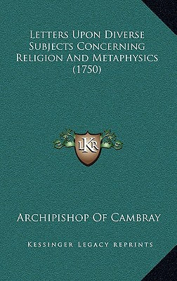 Letters Upon Diverse Subjects Concerning Religion And Metaphysics (1750)