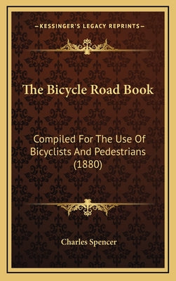 The Bicycle Road Book: Compiled For The Use Of Bicyclists And Pedestrians (1880)