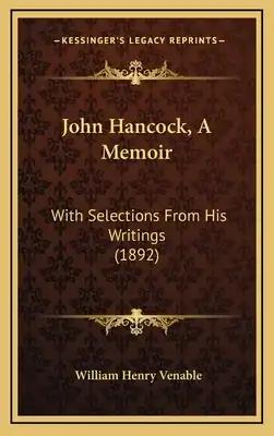 John Hancock, A Memoir: With Selections From His Writings (1892)