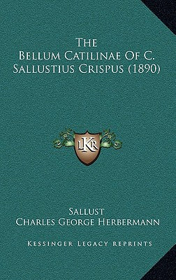 The Bellum Catilinae Of C. Sallustius Crispus (1890)