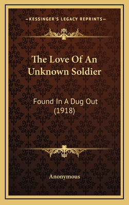 The Love Of An Unknown Soldier: Found In A Dug Out (1918)