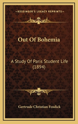 Out Of Bohemia: A Study Of Paris Student Life (1894)