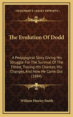 The Evolution Of Dodd: A Pedagogical Story Giving His Struggle For The Survival Of The Fittest, Tracing His Chances, His Changes, And How He