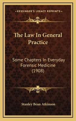 The Law In General Practice: Some Chapters In Everyday Forensic Medicine (1908)