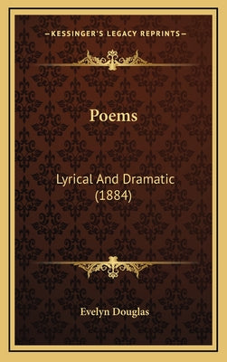Poems: Lyrical And Dramatic (1884)