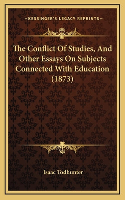 The Conflict Of Studies, And Other Essays On Subjects Connected With Education (1873)