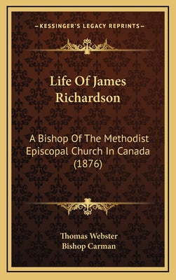 Life Of James Richardson: A Bishop Of The Methodist Episcopal Church In Canada (1876)