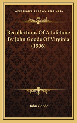 Recollections Of A Lifetime By John Goode Of Virginia (1906)