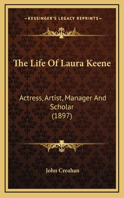 The Life Of Laura Keene: Actress, Artist, Manager And Scholar (1897)