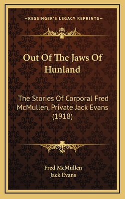 Out Of The Jaws Of Hunland: The Stories Of Corporal Fred McMullen, Private Jack Evans (1918)