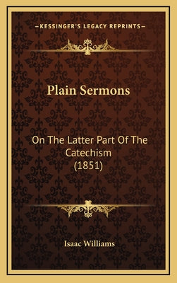 Plain Sermons: On The Latter Part Of The Catechism (1851)