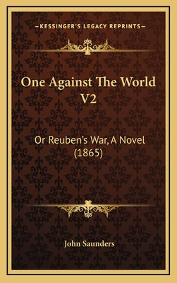 One Against The World V2: Or Reuben's War, A Novel (1865)