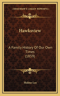 Hawksview: A Family History Of Our Own Times (1859)