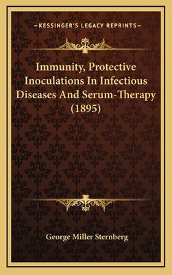 Immunity, Protective Inoculations In Infectious Diseases And Serum-Therapy (1895)