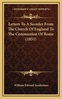 Letters To A Seceder From The Church Of England To The Communion Of Rome (1851)