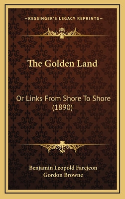 The Golden Land: Or Links From Shore To Shore (1890)