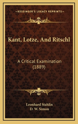 Kant, Lotze, And Ritschl: A Critical Examination (1889)