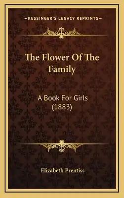 The Flower Of The Family: A Book For Girls (1883)
