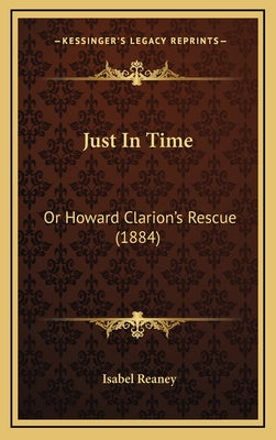 Just In Time: Or Howard Clarion's Rescue (1884)