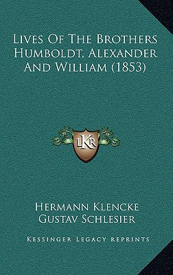 Lives Of The Brothers Humboldt, Alexander And William (1853)