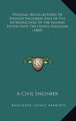 Personal Recollections Of English Engineers And Of The Introduction Of The Railway System Into The United Kingdom (1868)