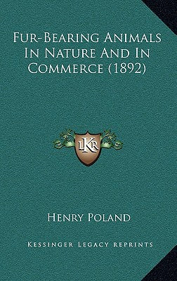 Fur-Bearing Animals In Nature And In Commerce (1892)
