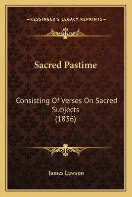 Sacred Pastime: Consisting Of Verses On Sacred Subjects (1836)