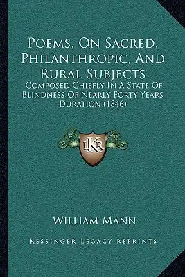 Poems, On Sacred, Philanthropic, And Rural Subjects: Composed Chiefly In A State Of Blindness Of Nearly Forty Years Duration (1846)