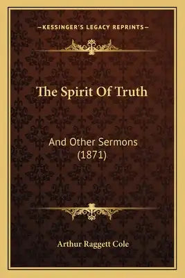 The Spirit Of Truth: And Other Sermons (1871)