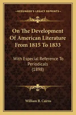 On The Development Of American Literature From 1815 To 1833: With Especial Reference To Periodicals (1898)