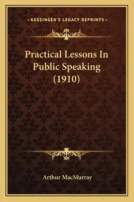 Practical Lessons In Public Speaking (1910)