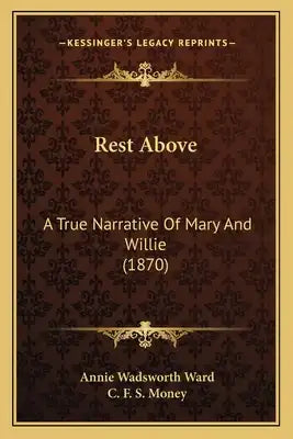 Rest Above: A True Narrative Of Mary And Willie (1870)