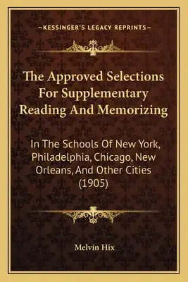 The Approved Selections For Supplementary Reading And Memorizing: In The Schools Of New York, Philadelphia, Chicago, New Orleans, And Other Cities (19