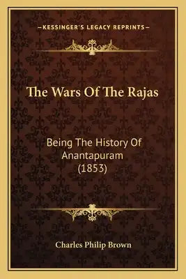 The Wars Of The Rajas: Being The History Of Anantapuram (1853)