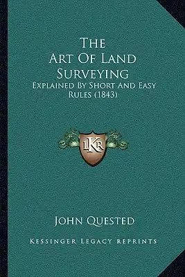 The Art Of Land Surveying: Explained By Short And Easy Rules (1843)