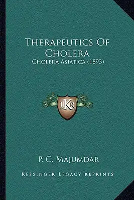 Therapeutics Of Cholera: Cholera Asiatica (1893)