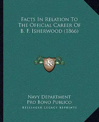 Facts In Relation To The Official Career Of B. F. Isherwood (1866)