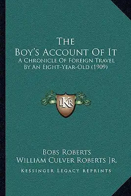 The Boy's Account Of It: A Chronicle Of Foreign Travel By An Eight-Year-Old (1909)