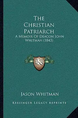 The Christian Patriarch: A Memoir Of Deacon John Whitman (1843)