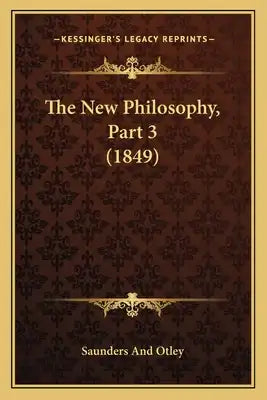 The New Philosophy, Part 3 (1849)