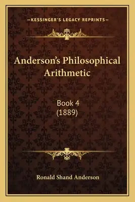 Anderson's Philosophical Arithmetic: Book 4 (1889)