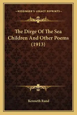 The Dirge Of The Sea Children And Other Poems (1913)