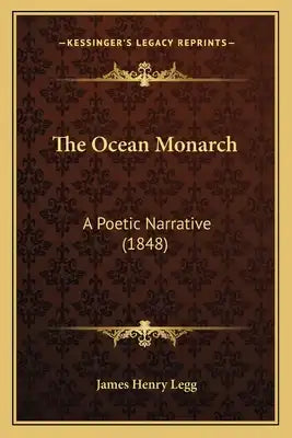 The Ocean Monarch: A Poetic Narrative (1848)