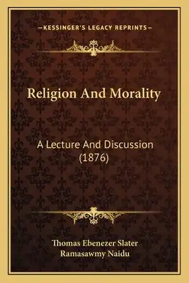 Religion And Morality: A Lecture And Discussion (1876)