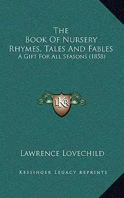 The Book Of Nursery Rhymes, Tales And Fables: A Gift For All Seasons (1858)