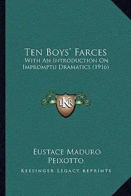 Ten Boys' Farces: With An Introduction On Impromptu Dramatics (1916)