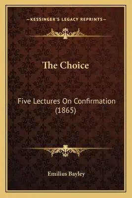 The Choice: Five Lectures On Confirmation (1865)