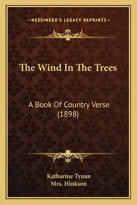 The Wind In The Trees: A Book Of Country Verse (1898)
