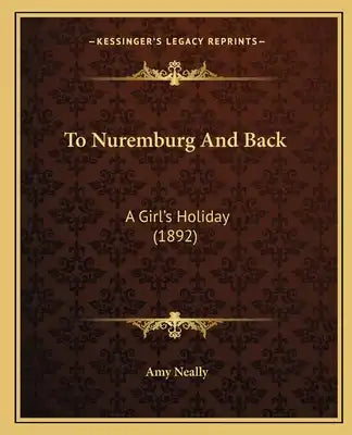 To Nuremburg And Back: A Girl's Holiday (1892)
